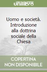 Uomo e società. Introduzione alla dottrina sociale della Chiesa libro