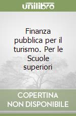 Finanza pubblica per il turismo. Per le Scuole superiori libro