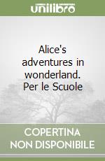 Alice's adventures in wonderland. Per le Scuole libro