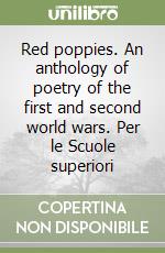 Red poppies. An anthology of poetry of the first and second world wars. Per le Scuole superiori libro