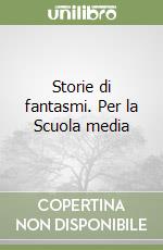 Storie di fantasmi. Per la Scuola media libro