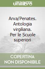 Arva/Penates. Antologia virgiliana. Per le Scuole superiori libro