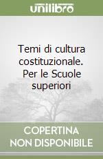 Temi di cultura costituzionale. Per le Scuole superiori libro