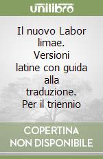 Il nuovo Labor limae. Versioni latine con guida alla traduzione. Per il triennio libro