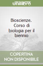 Bioscienze. Corso di biologia per il biennio libro