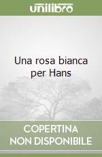 Una rosa bianca per Hans