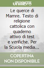 Le querce di Mamre. Testo di religione cattolica con quaderno attivo di test e verifiche. Per la Scuola media (1) libro