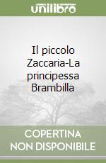 Il piccolo Zaccaria-La principessa Brambilla libro