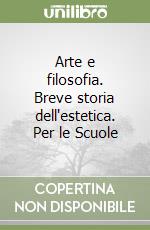 Arte e filosofia. Breve storia dell'estetica. Per le Scuole libro