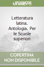 Letteratura latina. Antologia. Per le Scuole superiori libro