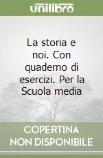 La storia e noi. Con quaderno di esercizi. Per la Scuola media (3) libro