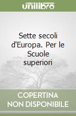 Sette secoli d'Europa. Per le Scuole superiori (2) libro