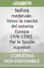 Nell'età medievale. Verso la nascita del sistema Europa (476-1350). Per le Scuole superiori libro
