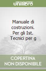 Manuale di costruzioni. Per gli Ist. Tecnici per g libro