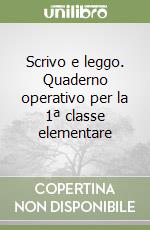 Scrivo e leggo. Quaderno operativo per la 1ª classe elementare libro