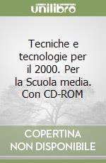 Tecniche e tecnologie per il 2000. Per la Scuola media. Con CD-ROM libro