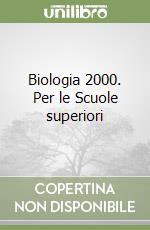 Biologia 2000. Per le Scuole superiori