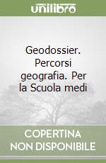 Geodossier. Percorsi geografia. Per la Scuola medi libro