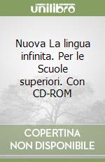 Nuova La lingua infinita. Per le Scuole superiori. Con CD-ROM libro