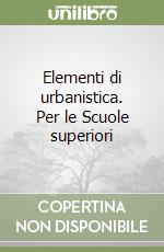 Elementi di urbanistica. Per le Scuole superiori libro