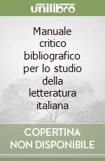 Manuale critico bibliografico per lo studio della letteratura italiana libro