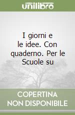 I giorni e le idee. Con quaderno. Per le Scuole su libro