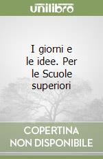 I giorni e le idee. Per le Scuole superiori libro