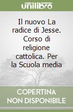 Il nuovo La radice di Jesse. Corso di religione cattolica. Per la Scuola media (3) libro