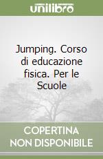 Jumping. Corso di educazione fisica. Per le Scuole libro