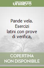 Pande vela. Esercizi latini con prove di verifica, libro