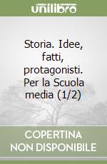 Storia. Idee, fatti, protagonisti. Per la Scuola media (1/2) libro