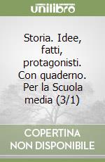 Storia. Idee, fatti, protagonisti. Con quaderno. Per la Scuola media (3/1) libro