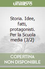 Storia. Idee, fatti, protagonisti. Per la Scuola media (3/2) libro