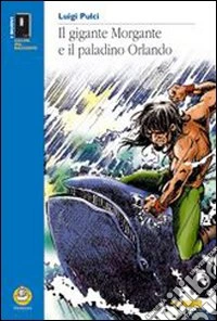 Gigante Morgante e il paladino Orlando. Per la Scu libro