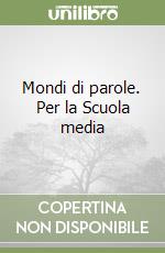 Mondi di parole. Per la Scuola media libro