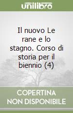 Il nuovo Le rane e lo stagno. Corso di storia per il biennio (4) libro