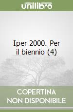 Iper 2000. Per il biennio (4) libro