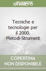 Tecniche e tecnologie per il 2000. Metodi-Strument libro