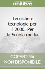 Tecniche e tecnologie per il 2000. Per la Scuola media (2) libro