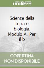 Scienze della terra e biologia. Modulo A. Per il b libro