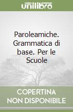 Paroleamiche. Grammatica di base. Per le Scuole (1) libro