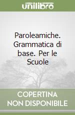 Paroleamiche. Grammatica di base. Per le Scuole (2) libro