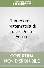 Numeriamici. Matematica di base. Per le Scuole (1) libro