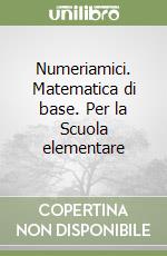 Numeriamici. Matematica di base. Per la Scuola elementare (2) libro