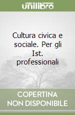 Cultura civica e sociale. Per gli Ist. professionali libro