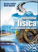 Esploriamo la fisica. Una navigazione nella realtà libro