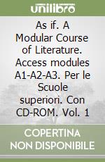 As if. A Modular Course of Literature. Access modules A1-A2-A3. Per le Scuole superiori. Con CD-ROM. Vol. 1 libro