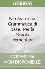 Paroleamiche. Grammatica di base. Per la Scuola elementare (3) libro