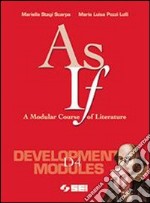 As if. A Modular Course of Literature. Development module D4. Per le Scuole superiori libro