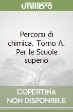 Percorsi di chimica. Tomo A. Per le Scuole superio libro